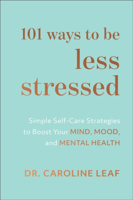 101 Ways to Be Less Stressed : Simple Self-Care Strategies to Boost Your Mind, Mood, and Mental Health, Hardback Book