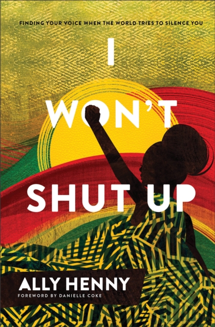 I Won`t Shut Up - Finding Your Voice When the World Tries to Silence You, Hardback Book