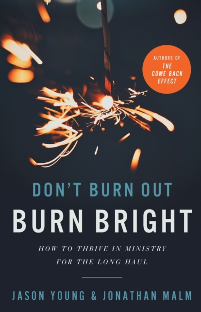Don`t Burn Out, Burn Bright – How to Thrive in Ministry for the Long Haul, Paperback / softback Book