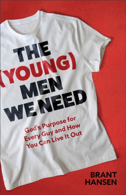 The (Young) Men We Need : God's Purpose for Every Guy and How You Can Live It Out, Paperback / softback Book