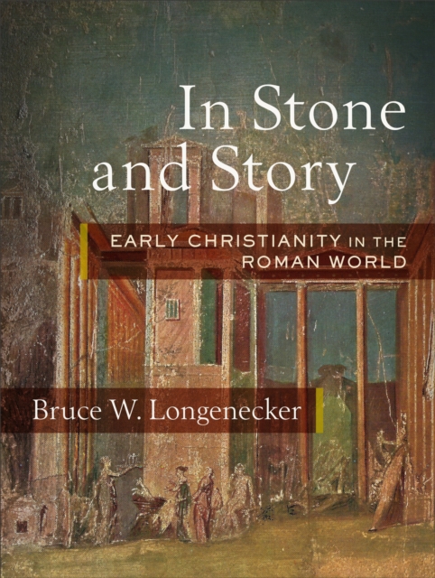 In Stone and Story : Early Christianity in the Roman World, Hardback Book