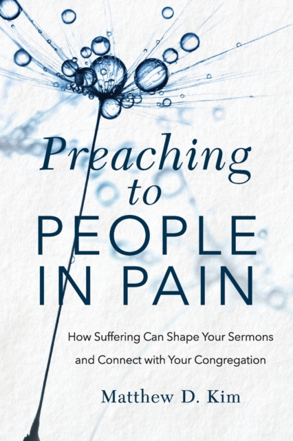 Preaching to People in Pain : How Suffering Can Shape Your Sermons and Connect with Your Congregation, Paperback / softback Book