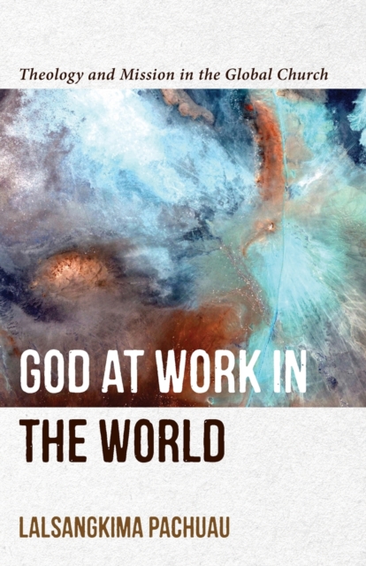 God at Work in the World – Theology and Mission in the Global Church, Paperback / softback Book