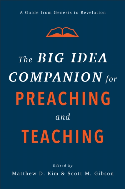 The Big Idea Companion for Preaching and Teachin - A Guide from Genesis to Revelation, Hardback Book