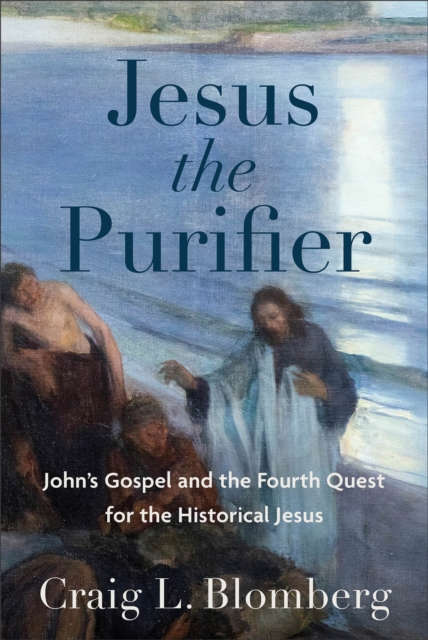 Jesus the Purifier - John`s Gospel and the Fourth Quest for the Historical Jesus, Hardback Book