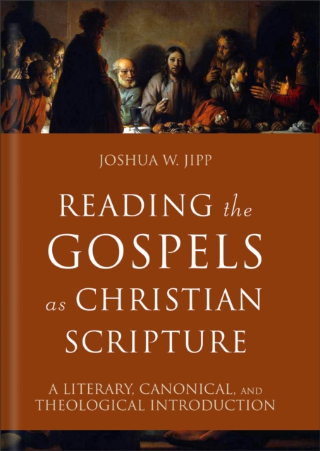 Reading the Gospels as Christian Scripture : A Literary, Canonical, and Theological Introduction, Hardback Book