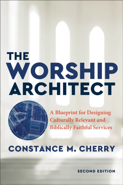 The Worship Architect - A Blueprint for Designing Culturally Relevant and Biblically Faithful Services, Paperback / softback Book
