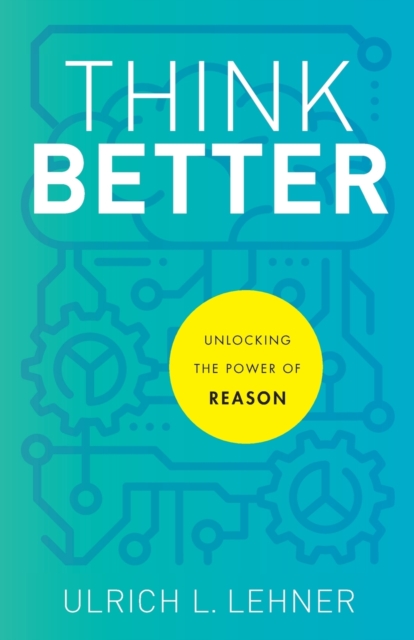 Think Better - Unlocking the Power of Reason, Paperback / softback Book