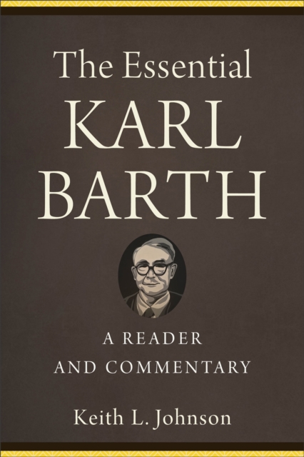 The Essential Karl Barth - A Reader and Commentary, Paperback / softback Book