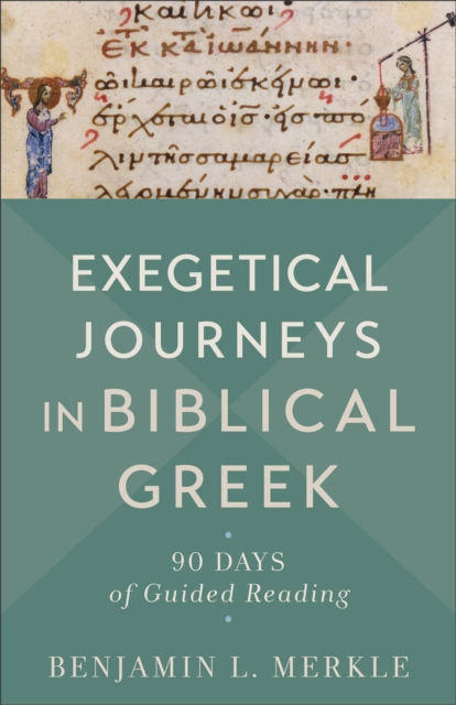 Exegetical Journeys in Biblical Greek – 90 Days of Guided Reading, Paperback / softback Book