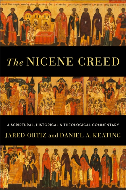 The Nicene Creed - A Scriptural, Historical, and Theological Commentary, Paperback / softback Book