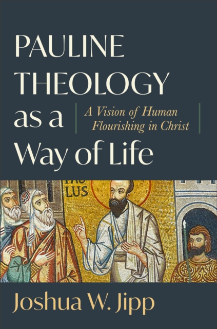 Pauline Theology as a Way of Life - A Vision of Human Flourishing in Christ, Hardback Book