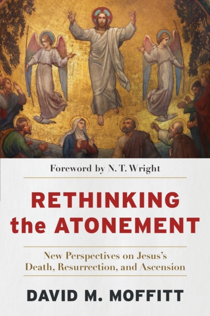 Rethinking the Atonement – New Perspectives on Jesus`s Death, Resurrection, and Ascension, Paperback / softback Book