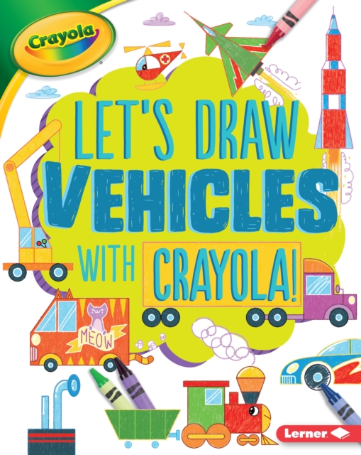 Let's Draw Vehicles with Crayola (R) !, EPUB eBook