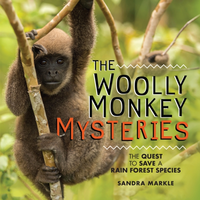 The Woolly Monkey Mysteries : The Quest to Save a Rain Forest Species, EPUB eBook