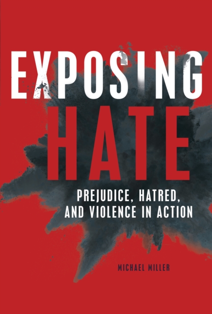 Exposing Hate : Prejudice, Hatred, and Violence in Action, EPUB eBook