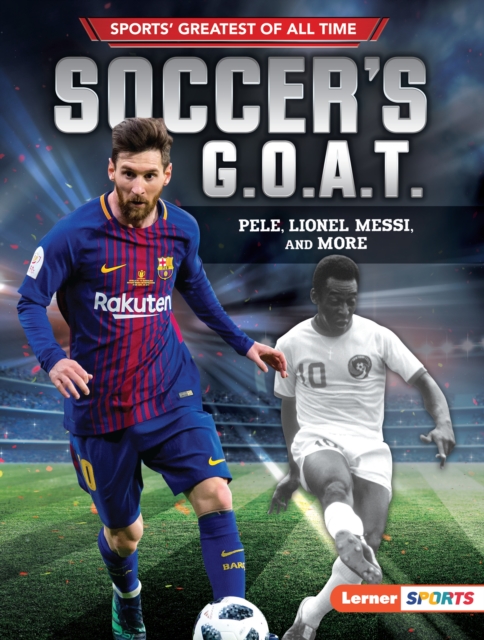 Soccer's G.O.A.T. : Pele, Lionel Messi, and More, EPUB eBook