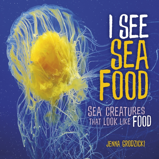 I See Sea Food : Sea Creatures That Look Like Food, EPUB eBook