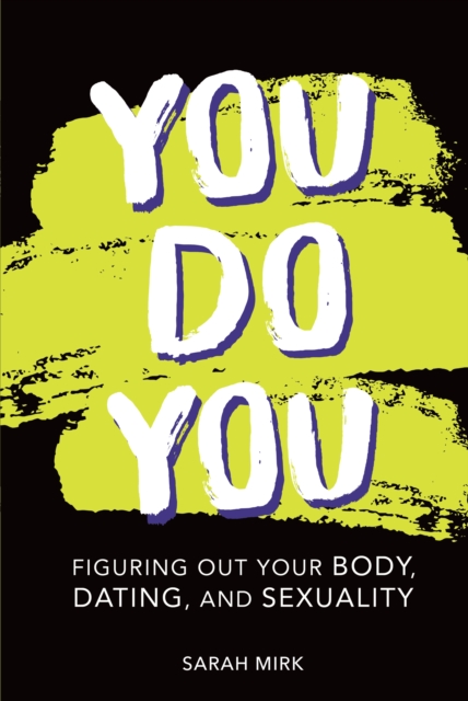 You Do You : Figuring Out Your Body, Dating, and Sexuality, EPUB eBook