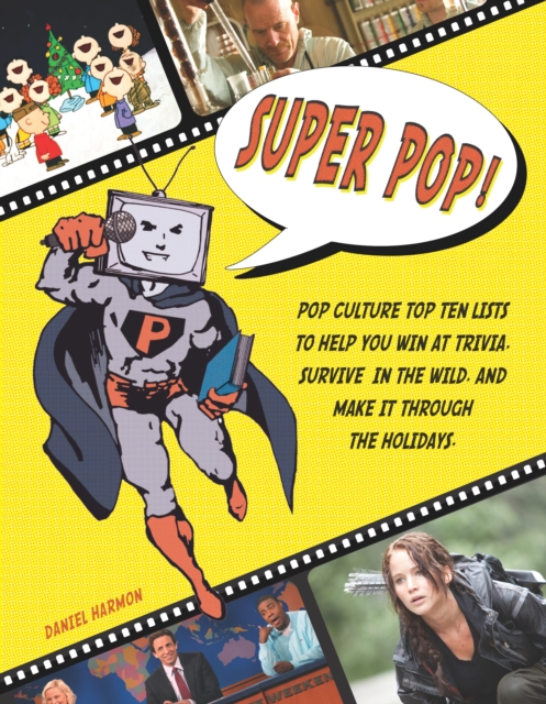 Super Pop! : Pop Culture Top Ten Lists to Help You Win at Trivia, Survive in the Wild, and Make It Through the Holidays, EPUB eBook