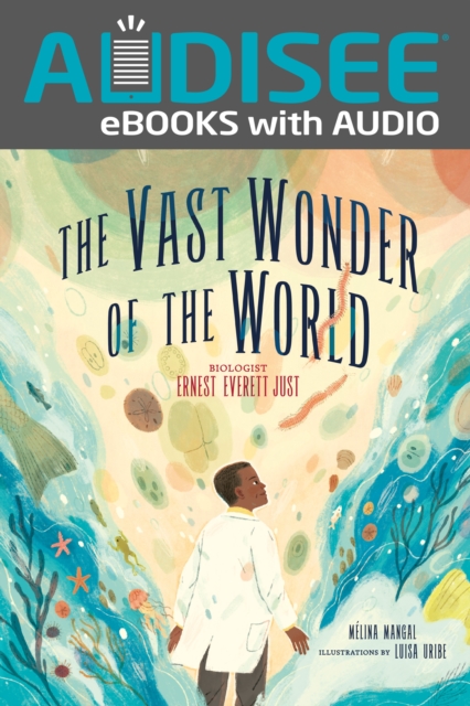 The Vast Wonder of the World : Biologist Ernest Everett Just, EPUB eBook