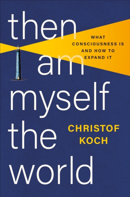 Then I Am Myself the World : What Consciousness Is and How to Expand It, Hardback Book