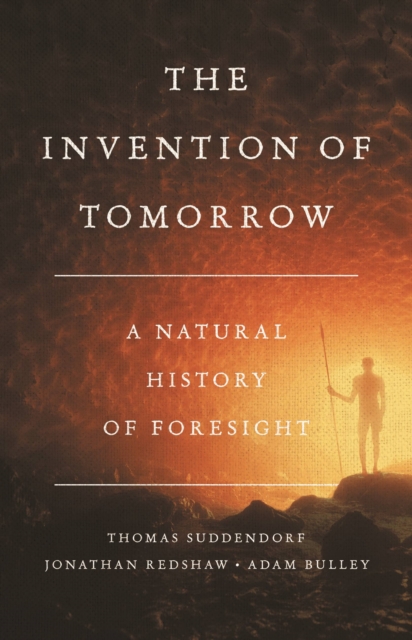 The Invention of Tomorrow : A Natural History of Foresight, Hardback Book