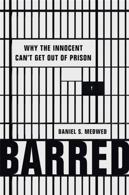 Barred : Why the Innocent Can't Get Out of Prison, Hardback Book