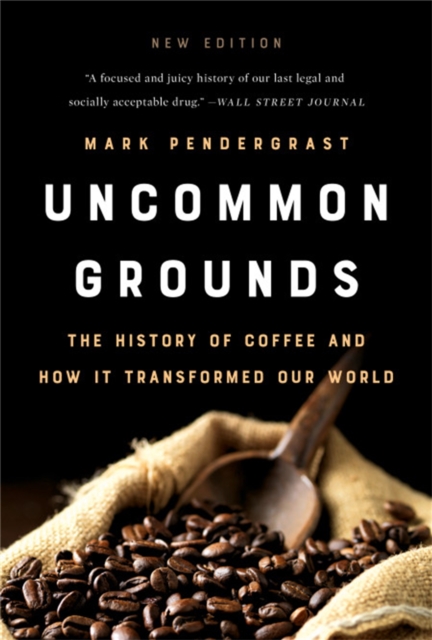 Uncommon Grounds (New edition) : The History of Coffee and How It Transformed Our World, Paperback / softback Book