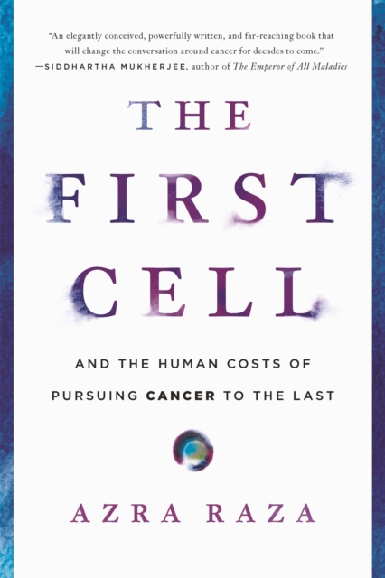 The First Cell : And the Human Costs of Pursuing Cancer to the Last, Paperback / softback Book