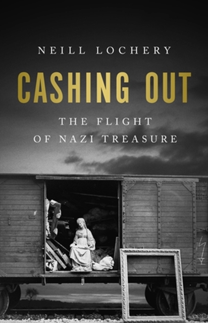 Cashing Out : The Flight of Nazi Treasure, 1945–1948, Hardback Book
