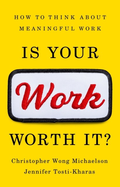 Is Your Work Worth It? : How to Think About Meaningful Work, Hardback Book