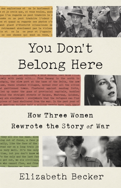 You Don't Belong Here : How Three Women Rewrote the Story of War, Hardback Book
