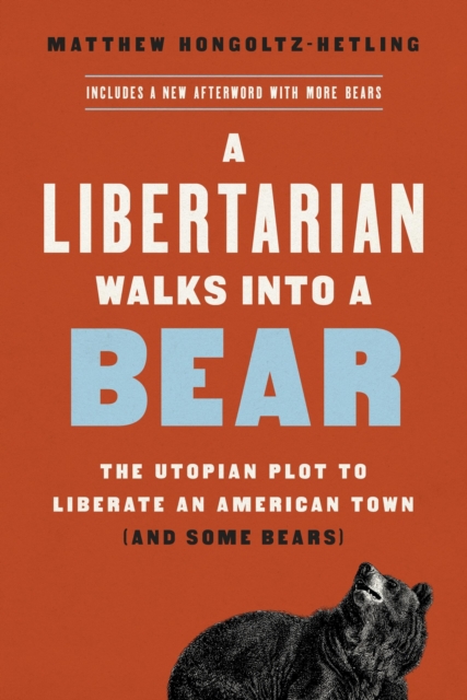 A Libertarian Walks Into a Bear : The Utopian Plot to Liberate an American Town (And Some Bears), Paperback / softback Book