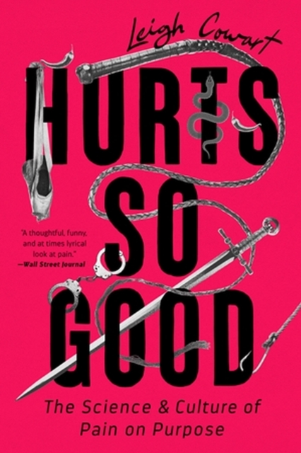 Hurts So Good : The Science and Culture of Pain on Purpose, Paperback / softback Book