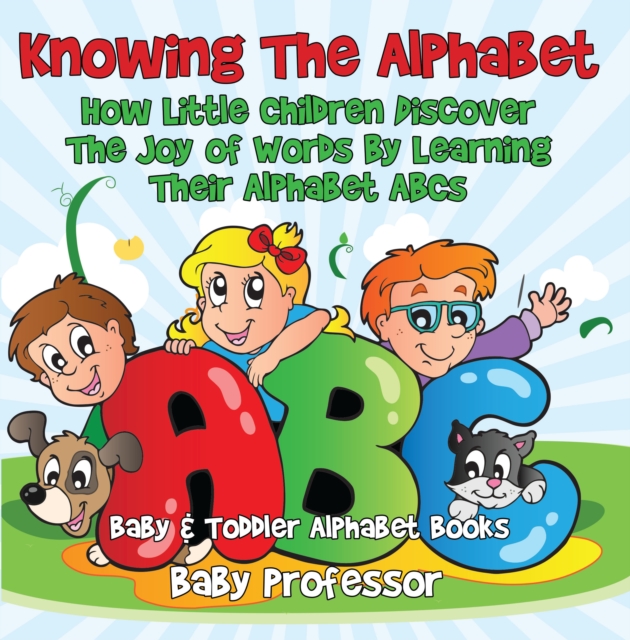 Knowing The Alphabet. How Little Children Discover The Joy of Words By Learning Their Alphabet ABCs. - Baby & Toddler Alphabet Books, EPUB eBook