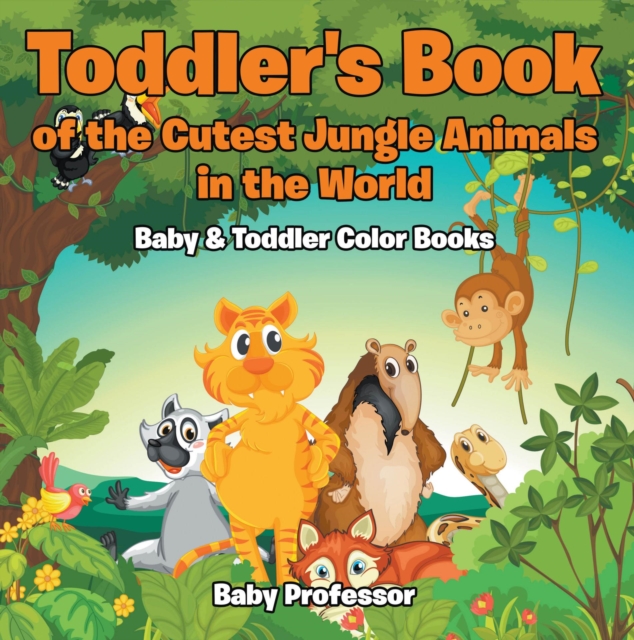 Toddler's Book of the Cutest Jungle Animals in the World - Baby & Toddler Color Books, EPUB eBook