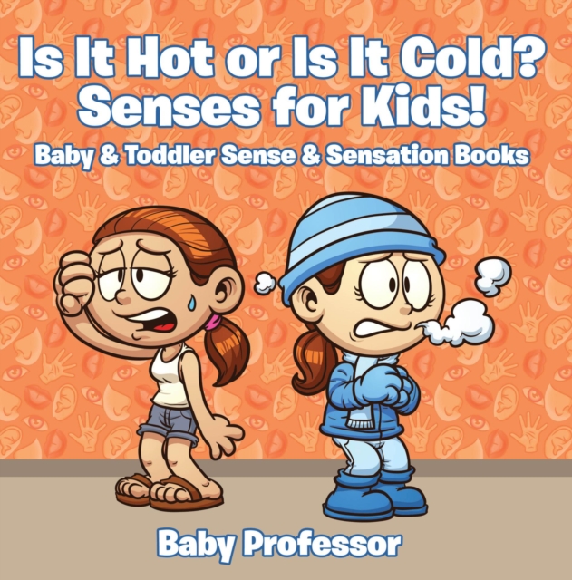 Is it Hot or Is it Cold? Senses for Kids! - Baby & Toddler Sense & Sensation Books, EPUB eBook