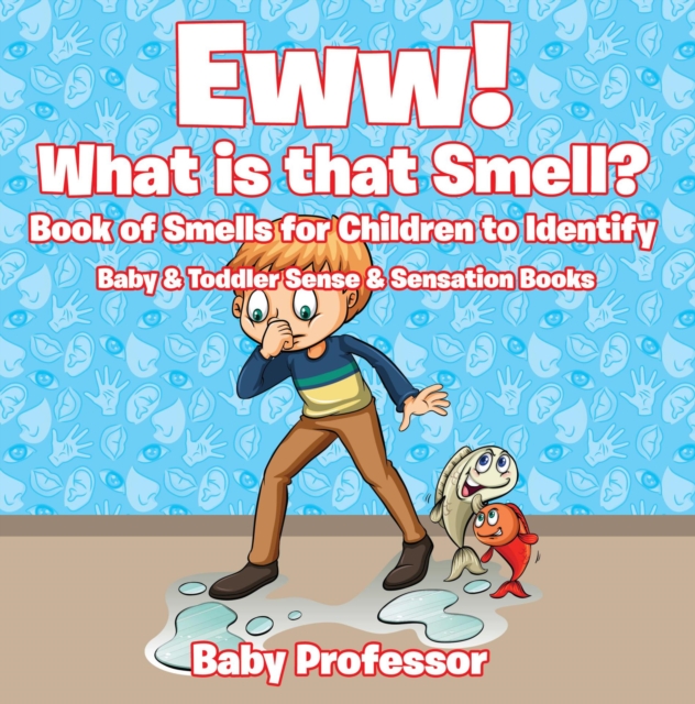 Eww! What is that Smell? Book of Smells for Children to Identify - Baby & Toddler Sense & Sensation Books, EPUB eBook
