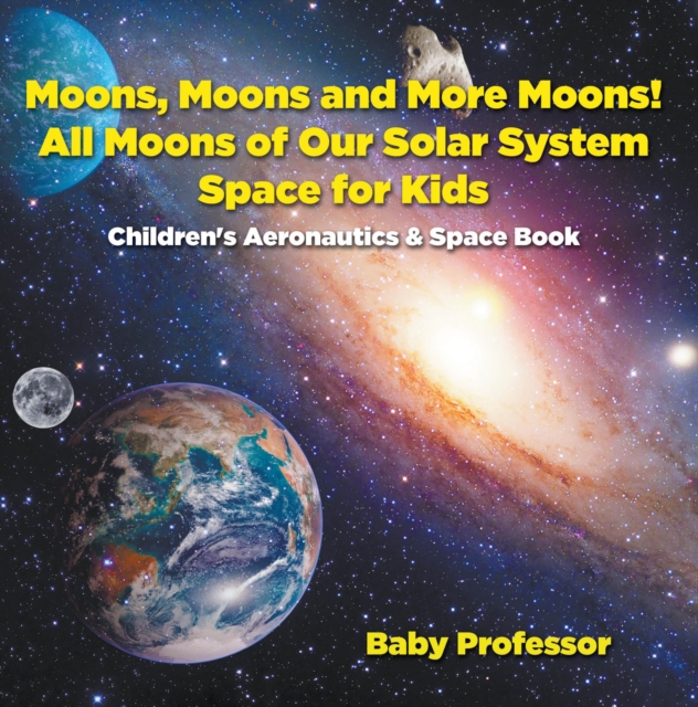 Moons, Moons and More Moons! All Moons of our Solar System - Space for Kids - Children's Aeronautics & Space Book, EPUB eBook
