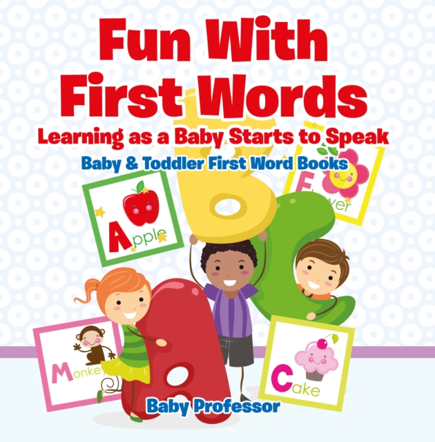 Fun With First Words. Learning as a Baby Starts to Speak. - Baby & Toddler First Word Books, EPUB eBook