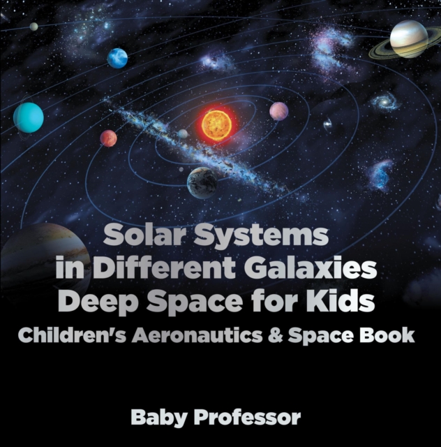 Solar Systems in Different Galaxies: Deep Space for Kids - Children's Aeronautics & Space Book, EPUB eBook