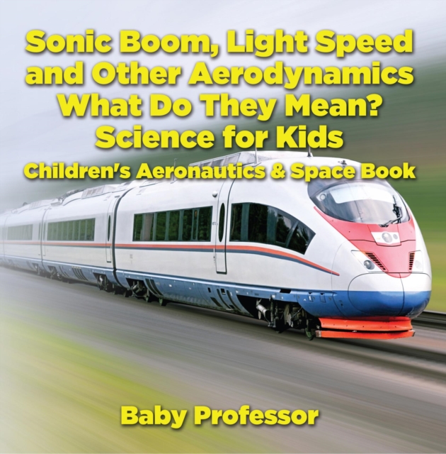Sonic Boom, Light Speed and other Aerodynamics - What Do they Mean? Science for Kids - Children's Aeronautics & Space Book, EPUB eBook
