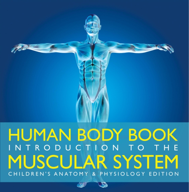 Human Body Book | Introduction to the Muscular System | Children's Anatomy & Physiology Edition, EPUB eBook