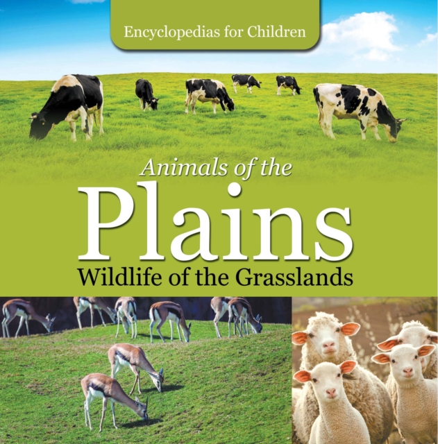 Animals of the Plains| Wildlife of the Grasslands | Encyclopedias for Children, EPUB eBook
