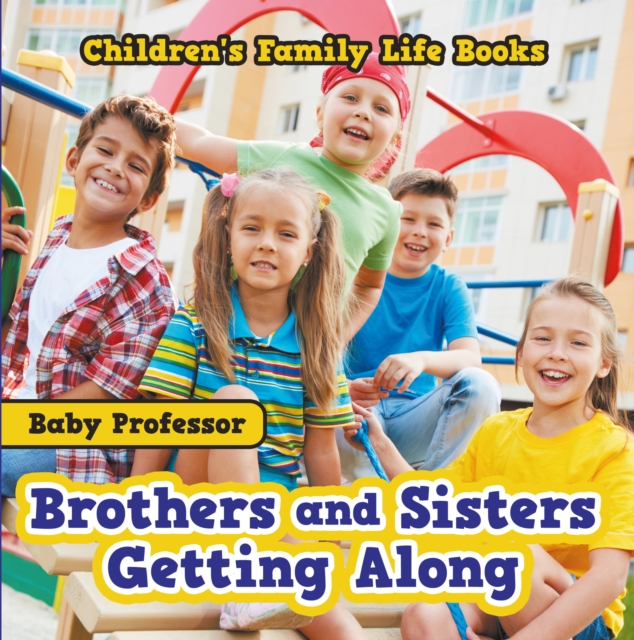 Brothers and Sisters Getting Along- Children's Family Life Books, EPUB eBook