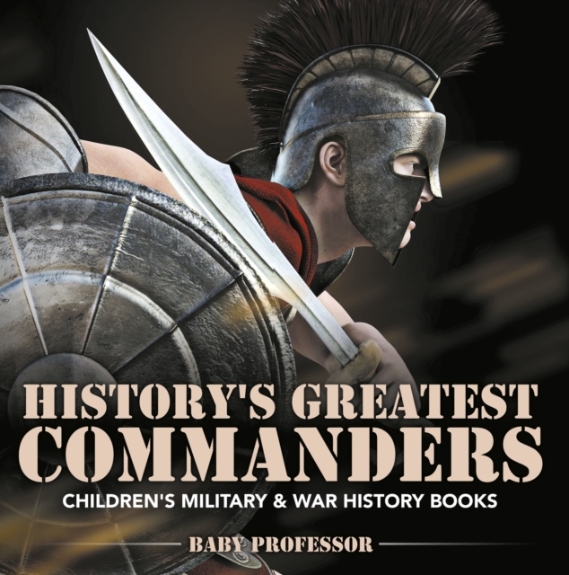 History's Greatest Commanders | Children's Military & War History Books, EPUB eBook