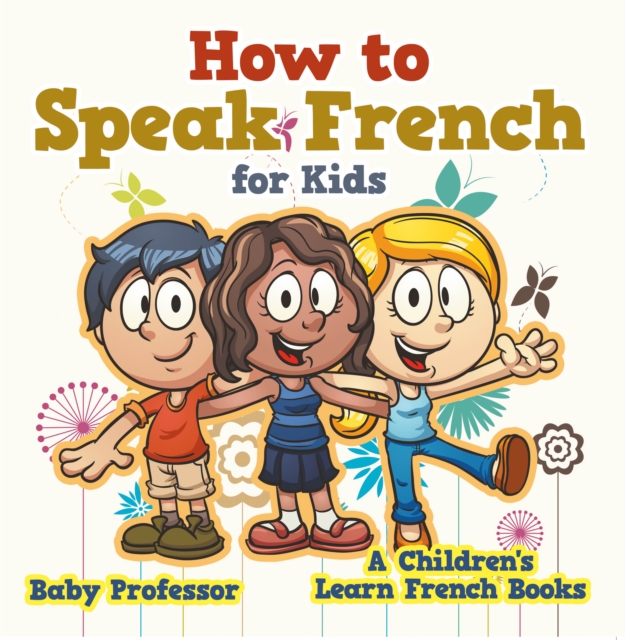 How to Speak French for Kids | A Children's Learn French Books, EPUB eBook