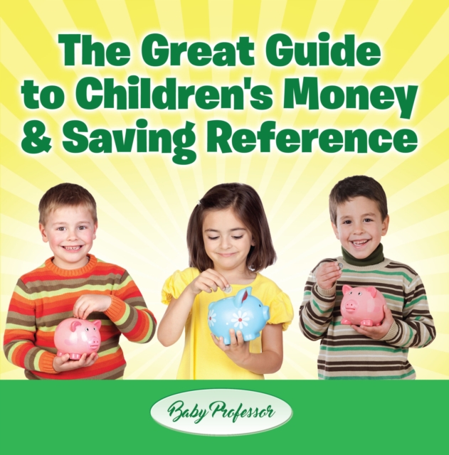 The Great Guide to Children's Money & Saving Reference, EPUB eBook