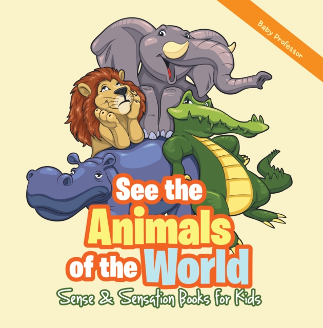See the Animals of the World | Sense & Sensation Books for Kids, EPUB eBook